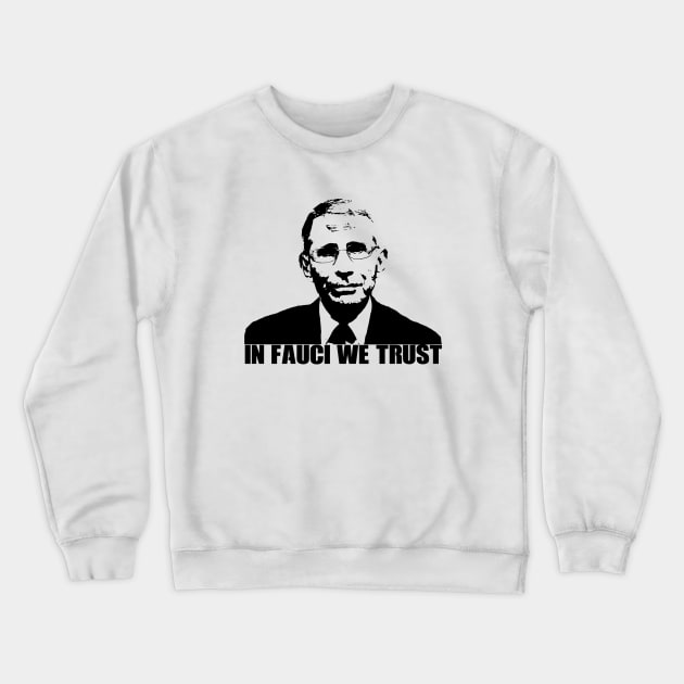 In Fauci We Trust Crewneck Sweatshirt by Your Design